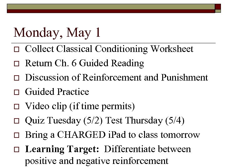 Monday, May 1 Collect Classical Conditioning Worksheet Return Ch. 6 Guided Reading Discussion of