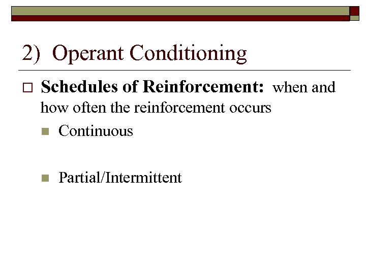 2) Operant Conditioning Schedules of Reinforcement: when and how often the reinforcement occurs n