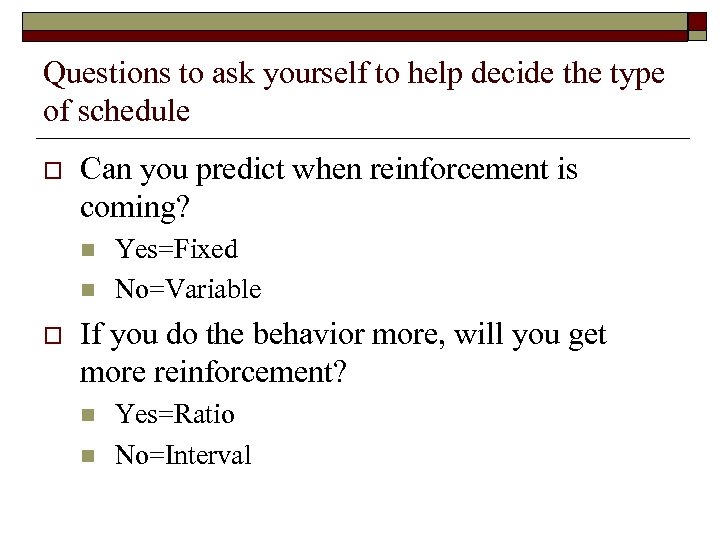 Questions to ask yourself to help decide the type of schedule Can you predict