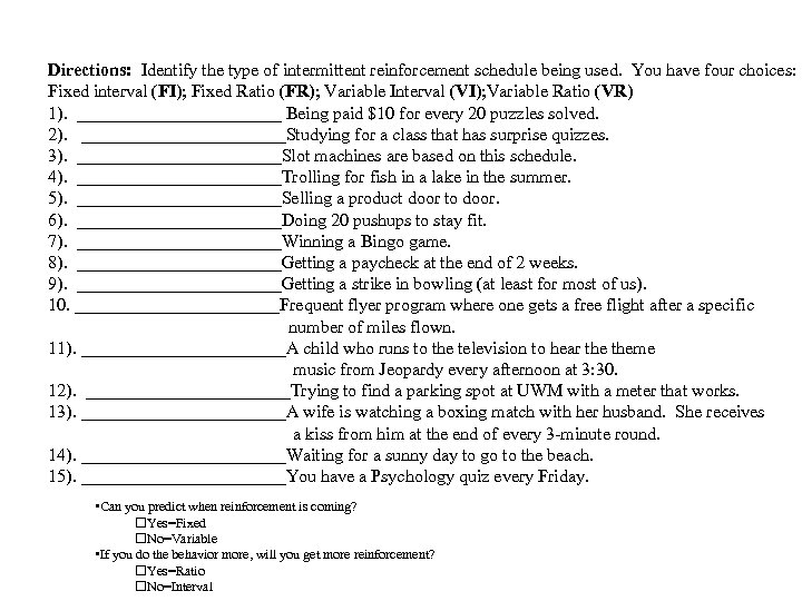 Directions: Identify the type of intermittent reinforcement schedule being used. You have four choices: