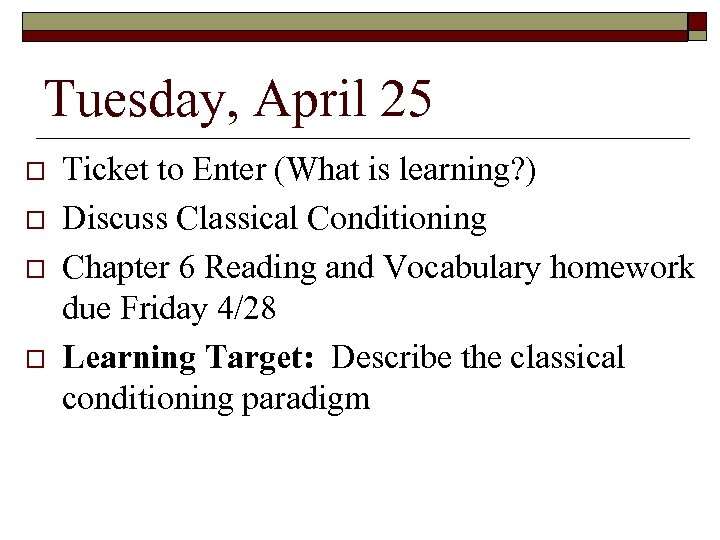 Tuesday, April 25 Ticket to Enter (What is learning? ) Discuss Classical Conditioning Chapter