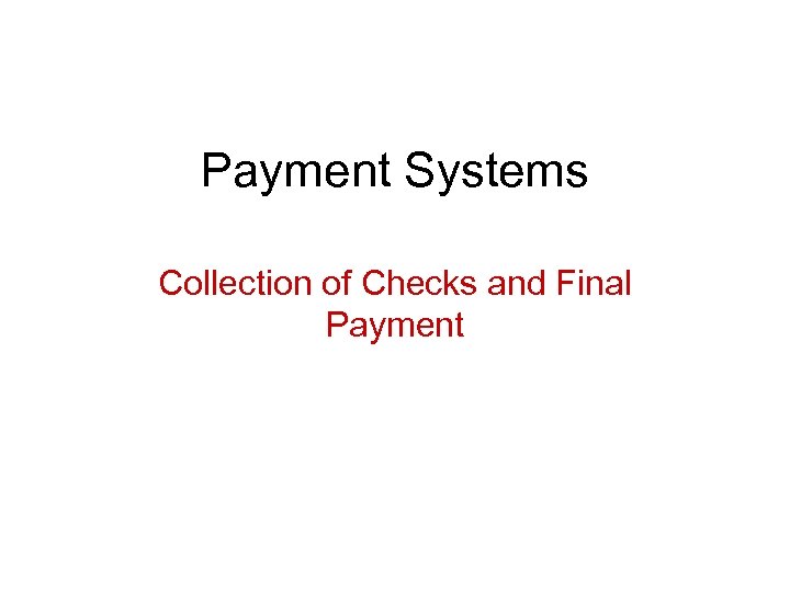 Payment Systems Collection of Checks and Final Payment 