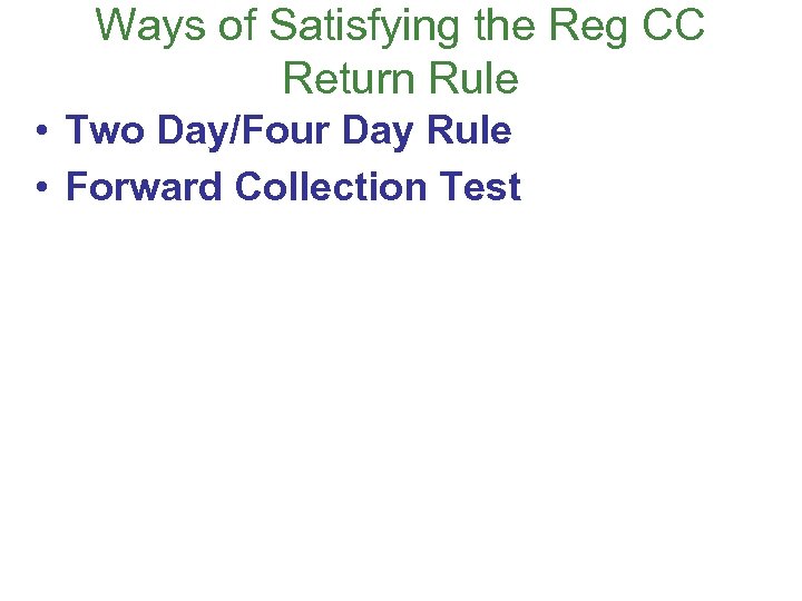 Ways of Satisfying the Reg CC Return Rule • Two Day/Four Day Rule •