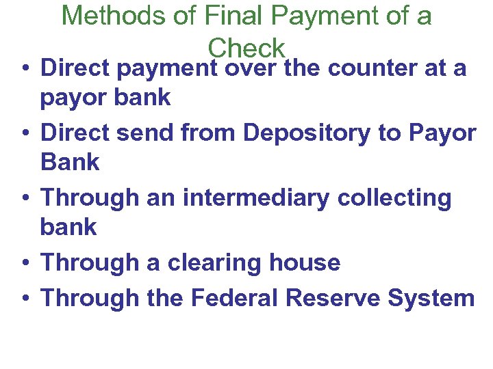 Methods of Final Payment of a Check • Direct payment over the counter at
