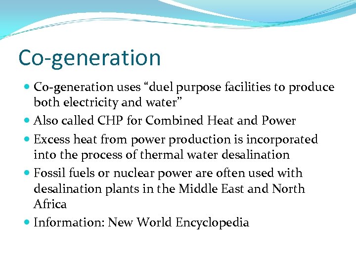 Co-generation uses “duel purpose facilities to produce both electricity and water” Also called CHP