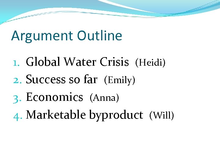 Argument Outline 1. Global Water Crisis (Heidi) 2. Success so far (Emily) 3. Economics