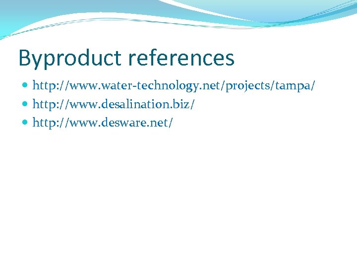 Byproduct references http: //www. water-technology. net/projects/tampa/ http: //www. desalination. biz/ http: //www. desware. net/