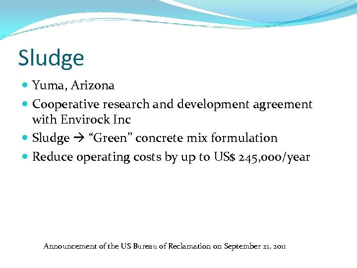 Sludge Yuma, Arizona Cooperative research and development agreement with Envirock Inc Sludge “Green” concrete