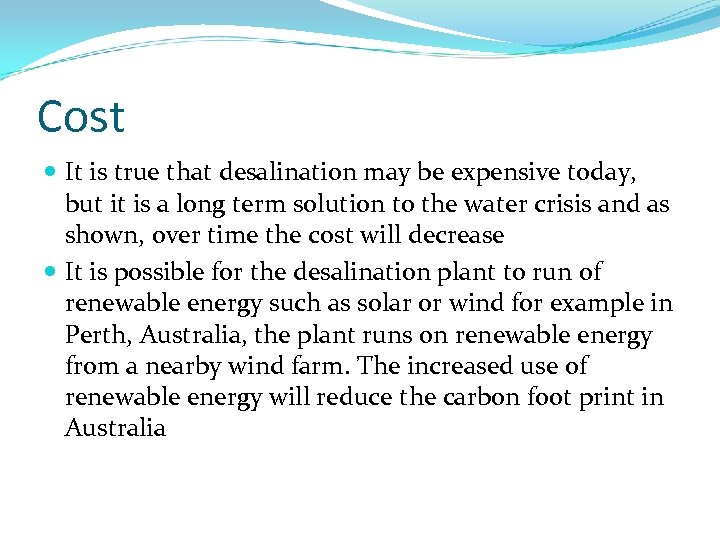 Cost It is true that desalination may be expensive today, but it is a