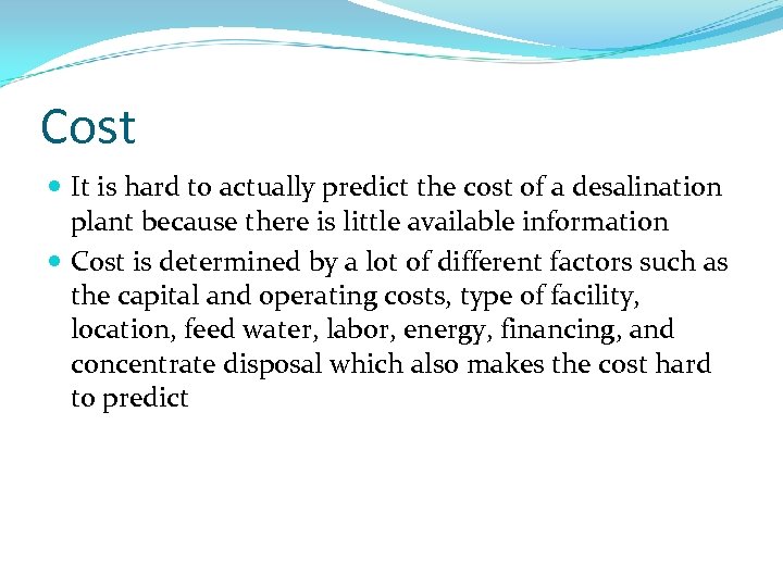 Cost It is hard to actually predict the cost of a desalination plant because