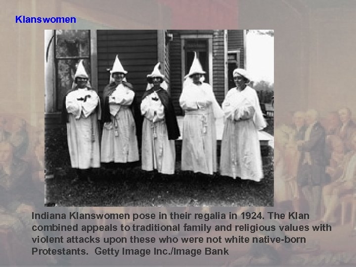 Klanswomen Indiana Klanswomen pose in their regalia in 1924. The Klan combined appeals to