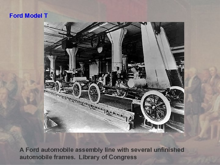 Ford Model T A Ford automobile assembly line with several unfinished automobile frames. Library