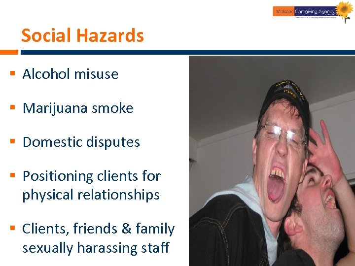 Social Hazards § Alcohol misuse § Marijuana smoke § Domestic disputes § Positioning clients