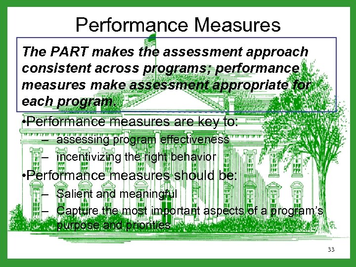 Performance Measures The PART makes the assessment approach consistent across programs; performance measures make