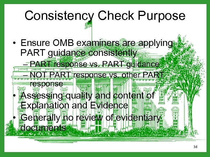 Consistency Check Purpose • Ensure OMB examiners are applying PART guidance consistently – PART