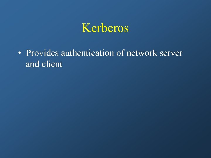 Kerberos • Provides authentication of network server and client 