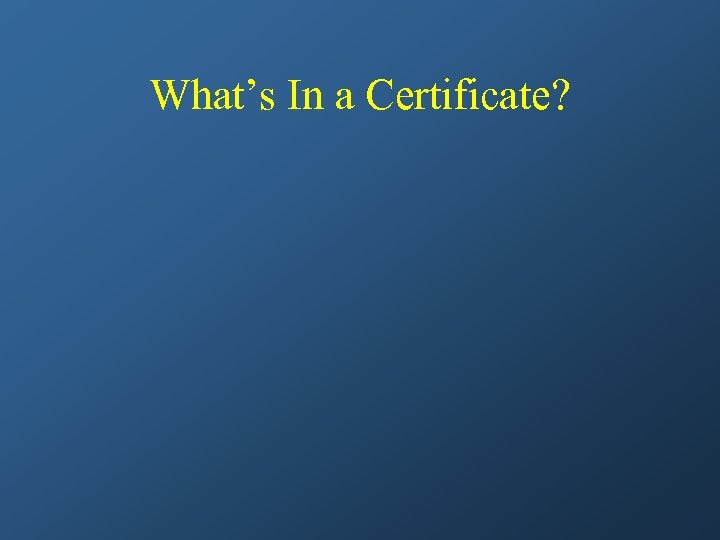 What’s In a Certificate? 