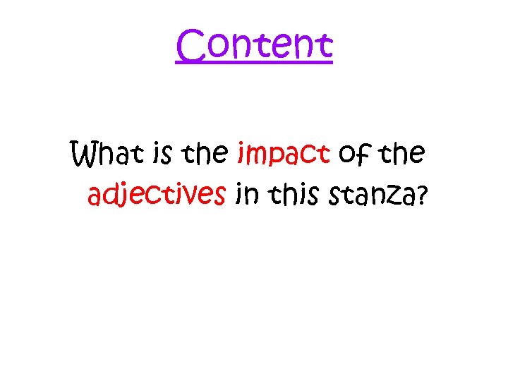Content What is the impact of the adjectives in this stanza? 