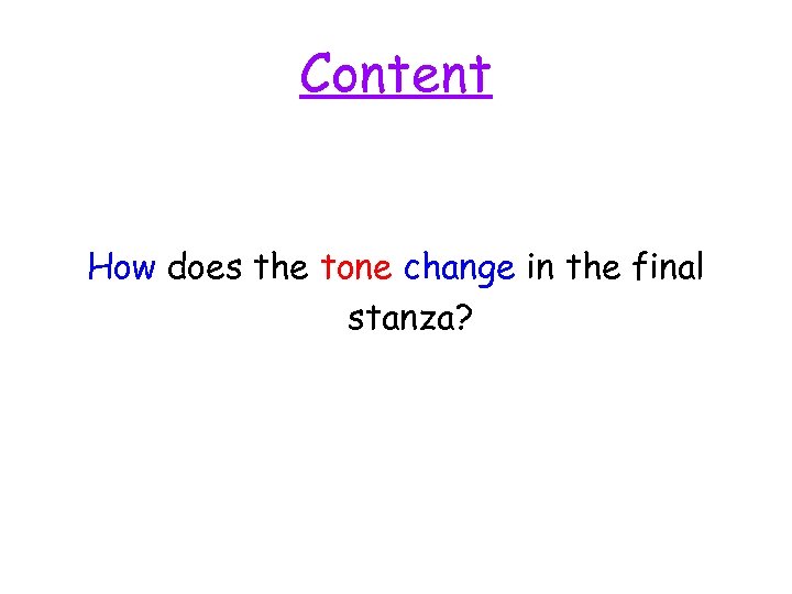 Content How does the tone change in the final stanza? 