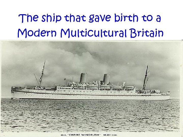 The ship that gave birth to a Modern Multicultural Britain 