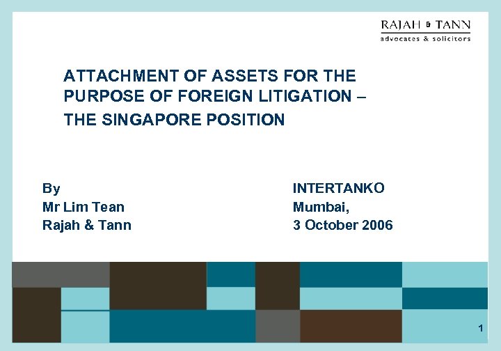 ATTACHMENT OF ASSETS FOR THE PURPOSE OF FOREIGN LITIGATION – THE SINGAPORE POSITION By