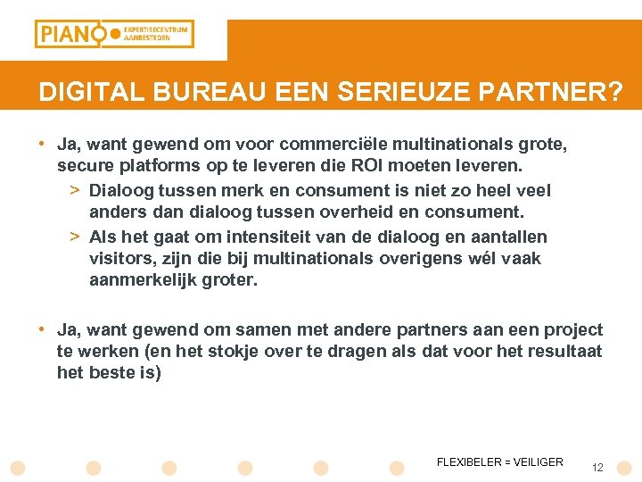 DIGITAL BUREAU EEN SERIEUZE PARTNER? • Ja, want gewend om voor commerciële multinationals grote,