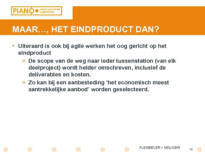 MAAR…, HET EINDPRODUCT DAN? • Uiteraard is ook bij agile werken het oog gericht