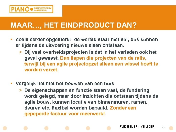 MAAR…, HET EINDPRODUCT DAN? • Zoals eerder opgemerkt: de wereld staat niet stil, dus