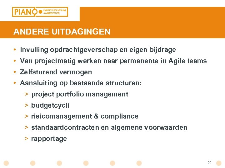 ANDERE UITDAGINGEN • Invulling opdrachtgeverschap en eigen bijdrage • Van projectmatig werken naar permanente