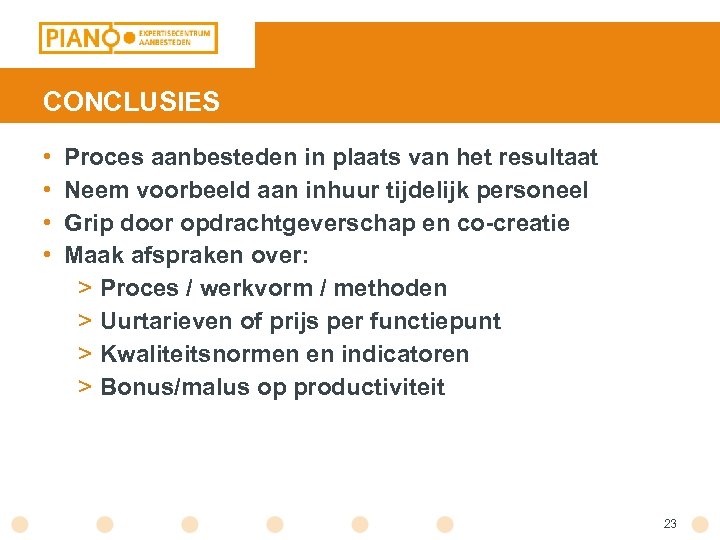 CONCLUSIES • • Proces aanbesteden in plaats van het resultaat Neem voorbeeld aan inhuur