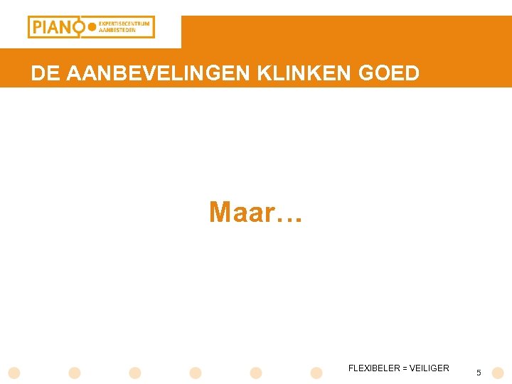 DE AANBEVELINGEN KLINKEN GOED Maar… Titel van de presentatie FLEXIBELER = VEILIGER 5 