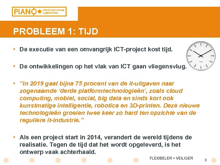 PROBLEEM 1: TIJD • De executie van een omvangrijk ICT-project kost tijd. • De