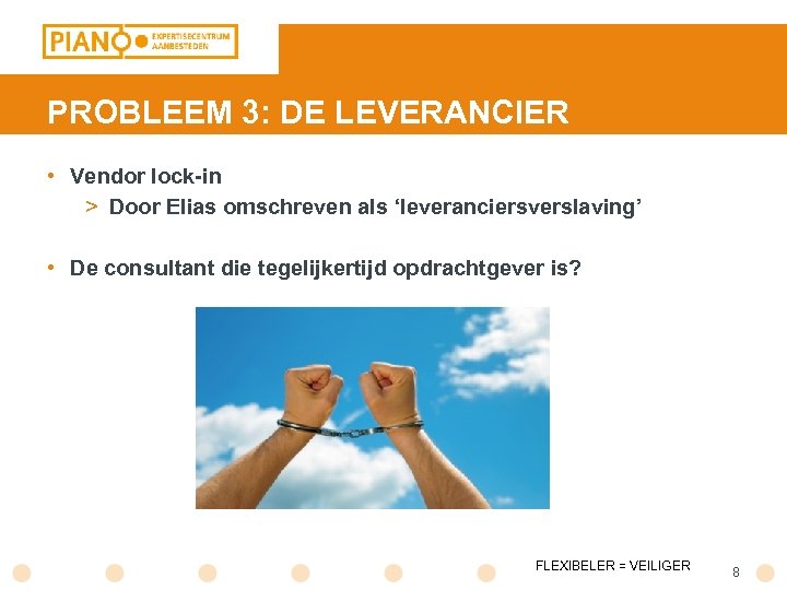 PROBLEEM 3: DE LEVERANCIER • Vendor lock-in > Door Elias omschreven als ‘leveranciersverslaving’ •