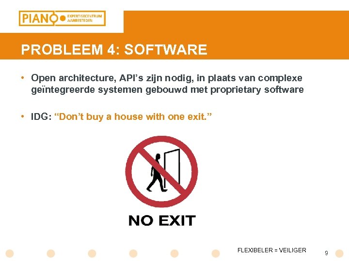 PROBLEEM 4: SOFTWARE • Open architecture, API’s zijn nodig, in plaats van complexe geïntegreerde