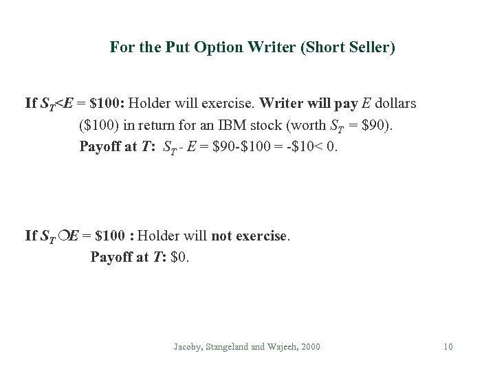 For the Put Option Writer (Short Seller) If ST<E = $100: Holder will exercise.