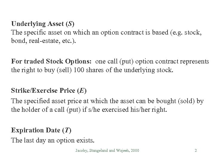 Underlying Asset (S) The specific asset on which an option contract is based (e.