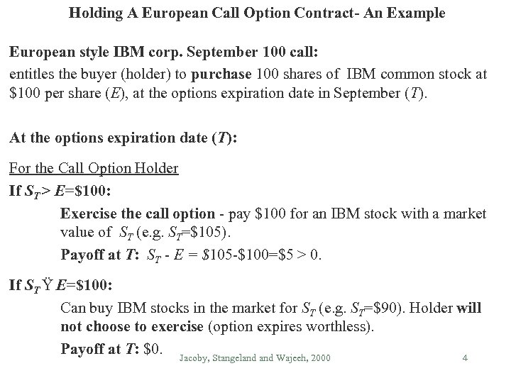Holding A European Call Option Contract- An Example European style IBM corp. September 100