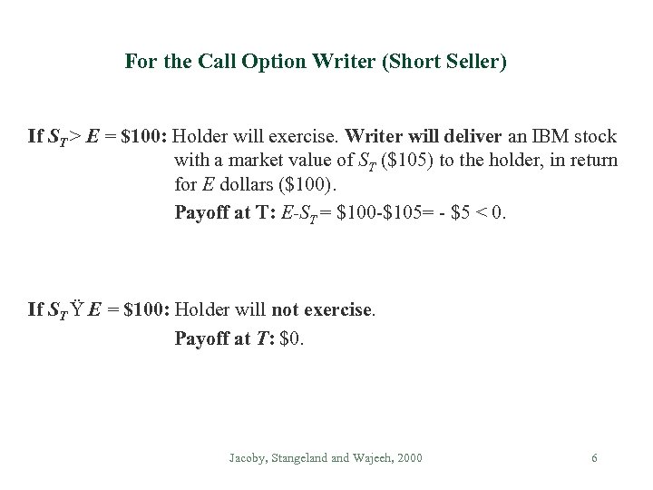 For the Call Option Writer (Short Seller) If ST > E = $100: Holder