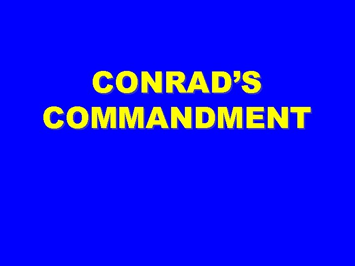 CONRAD’S COMMANDMENT 
