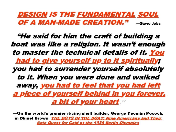 DESIGN IS THE FUNDAMENTAL SOUL OF A MAN-MADE CREATION. ” —Steve Jobs “He said