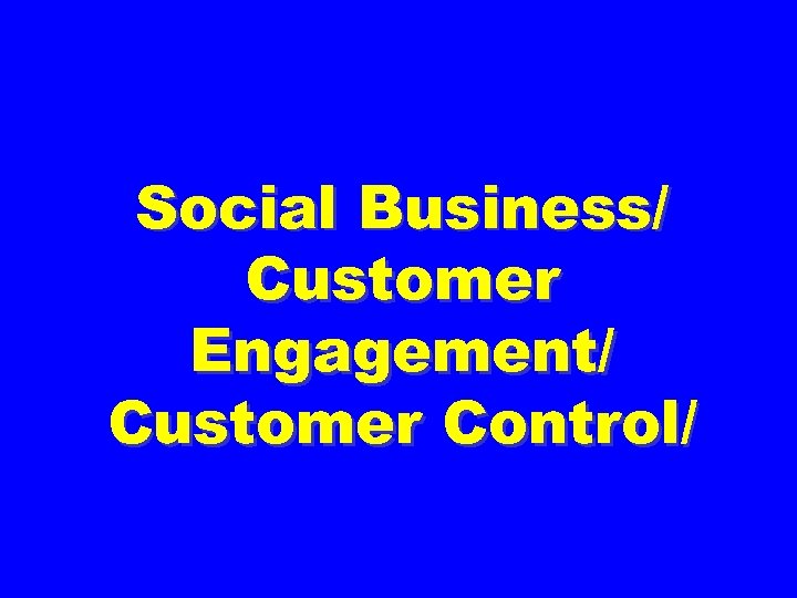 Social Business/ Customer Engagement/ Customer Control/ 