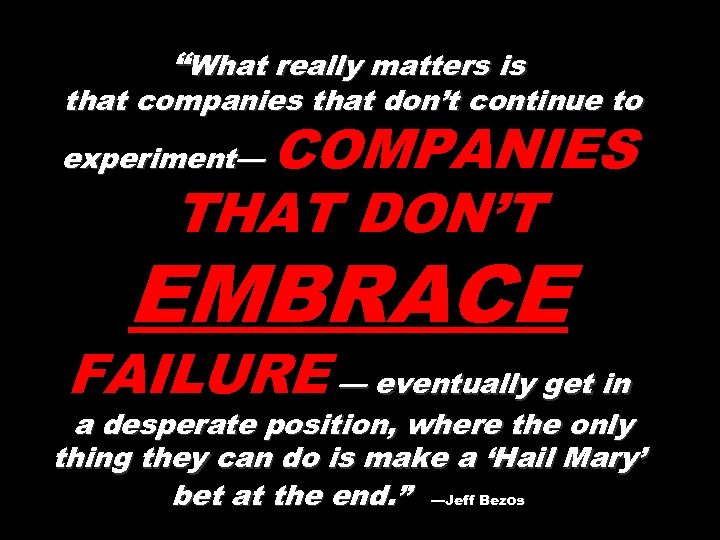 “What really matters is that companies that don’t continue to COMPANIES THAT DON’T experiment—