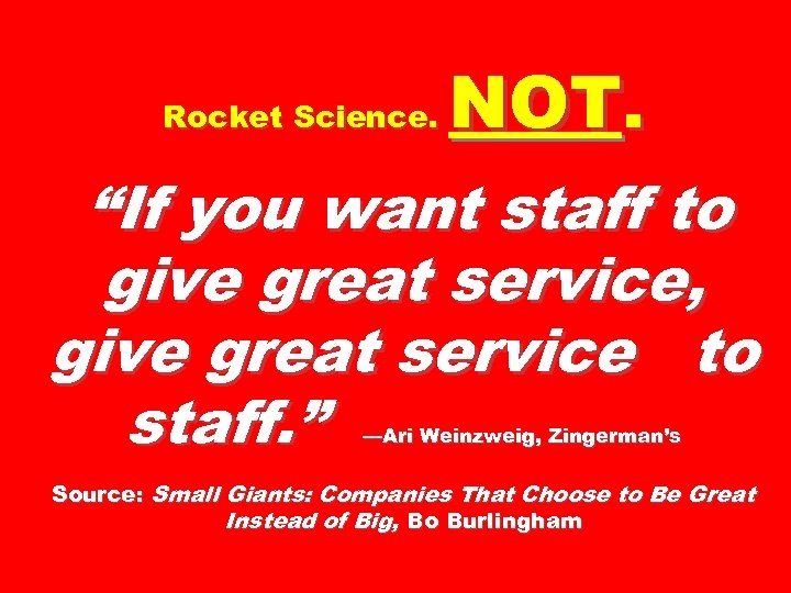 Rocket Science. NOT. “If you want staff to give great service, give great service