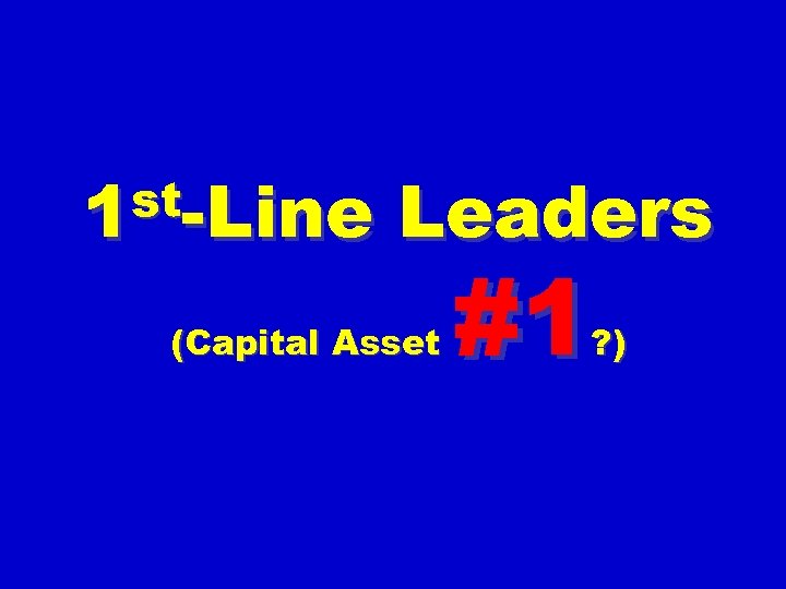 st-Line 1 Leaders (Capital Asset #1 ? ) 