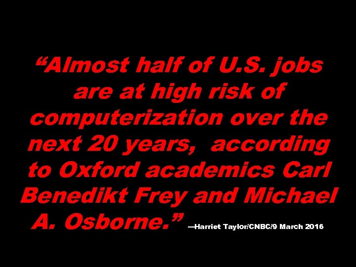 “Almost half of U. S. jobs are at high risk of computerization over the