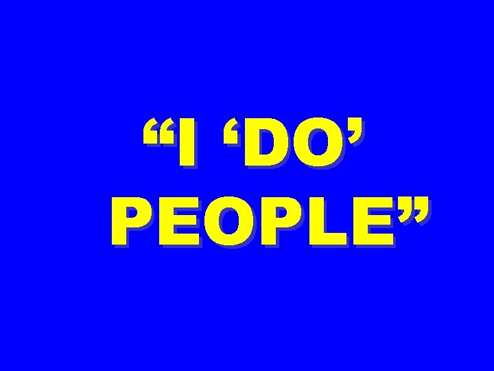 “I ‘DO’ PEOPLE” 