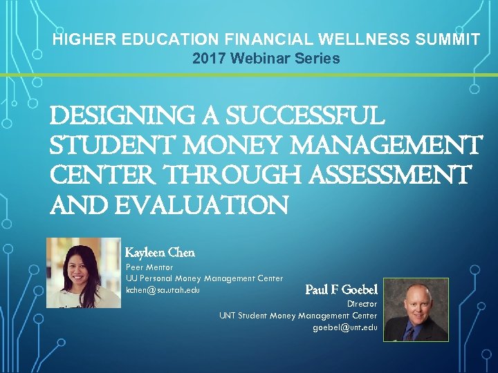 HIGHER EDUCATION FINANCIAL WELLNESS SUMMIT 2017 Webinar Series DESIGNING A SUCCESSFUL STUDENT MONEY MANAGEMENT