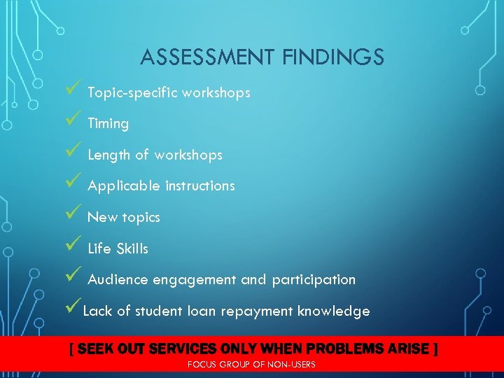 ASSESSMENT FINDINGS ü Topic-specific workshops ü Timing ü Length of workshops ü Applicable instructions