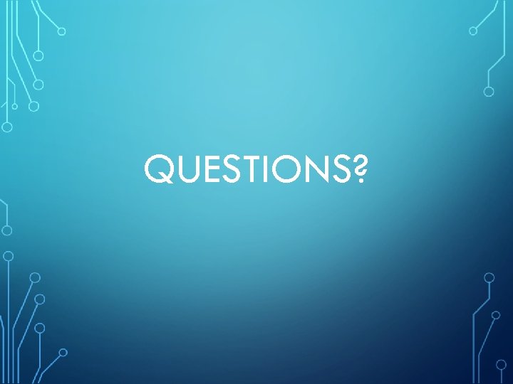 QUESTIONS? 