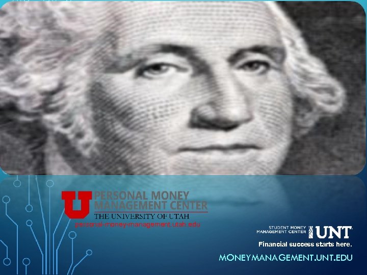 personal-money-management. utah. edu Financial success starts here. MONEYMANAGEMENT. UNT. EDU 